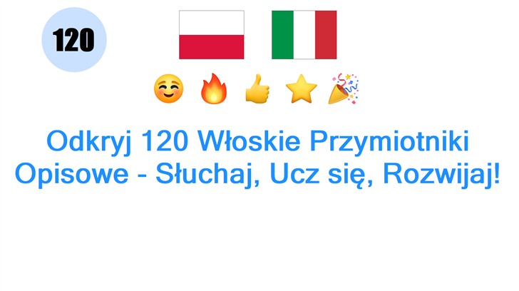 Odkryj 120 Włoskie Przymiotniki Opisowe - Słuchaj, Ucz się, Rozwijaj!